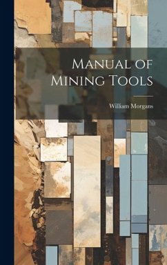 Manual of Mining Tools - Morgans, William