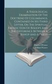 A Theological Examination Of The Doctrine Of Columbanus, Contained In His Third Letter, On The Spiritual Jurisdiction Of Bishops And The Difference Be