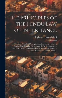 14e Principles of the Hindu Law of Inheritance: Together With I. A Description, and an Inquiry Into the Origin of the Sraddha Ceremonies; II. An Accou - Sarvadhikari, Rajkumar