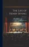 The Life of Henry Irving; Volume 1