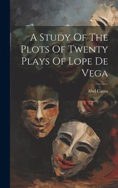 A Study Of The Plots Of Twenty Plays Of Lope De Vega - Cantu, Abel