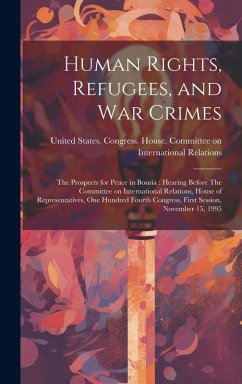 Cover Human Rights, Refugees, and war Crimes: The Prospects for Peace in Bosnia: Hearing Before The Committee on International Relations, House of Represent