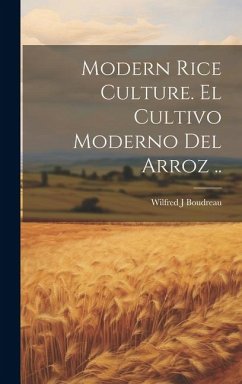 Modern Rice Culture. El Cultivo Moderno Del Arroz .. - Boudreau, Wilfred J.