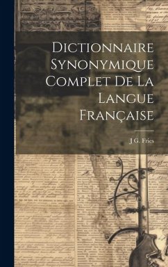 Dictionnaire Synonymique Complet De La Langue Française - Fries, J. G.