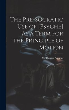 The Pre-Socratic Use of [Psyché] As a Term for the Principle of Motion - Aquinas, M. Thomas