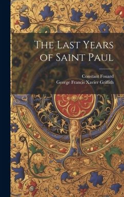 The Last Years of Saint Paul - Fouard, Constant Henri; Griffith, George Francis Xavier