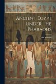 Ancient Egypt Under The Pharaohs