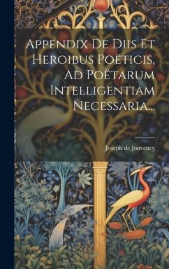 Appendix De Diis Et Heroibus Poëticis, Ad Poëtarum Intelligentiam Necessaria... Cover Appendix De Diis Et Heroibus Poëticis, Ad Poëtarum Intelligentiam Necessaria...