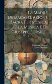 La Madre De'macabei, Azione Sacra Per Musica. La Musica E Di Giuseppe Porsile...