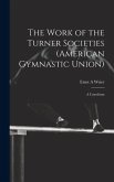 The Work of the Turner Societies (American Gymnastic Union): A Catechism