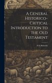 A General Historico-Critical Introduction to the Old Testament A General Historico-Critical Introduction to the Old Testament