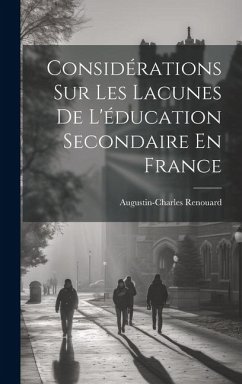 Considérations Sur Les Lacunes De L'éducation Secondaire En France - Renouard, Augustin-Charles