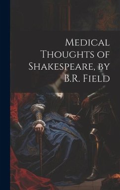 Medical Thoughts of Shakespeare, by B.R. Field - Anonymous