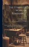 The Complete Work of Rembrandt: History, Description and Heliographic Reproduction of All the Master's Pictures, With a Study of His Life and His Art;