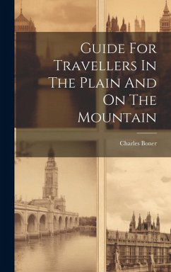 Guide For Travellers In The Plain And On The Mountain - Boner, Charles