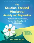 The Solution-Focused Mindset for Anxiety and Depression The Solution-Focused Mindset for Anxiety and Depression