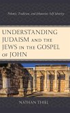 Understanding Judaism and the Jews in the Gospel of John Understanding Judaism and the Jews in the Gospel of John