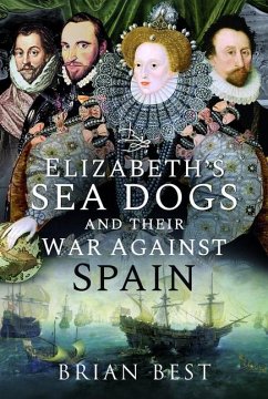 Elizabeth's Sea Dogs and Their War Against Spain - Best, Brian