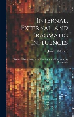 Internal, External, and Pragmatic Influences: Technical Perspectives in the Development of Programming Languages - Schwartz, Jacob T.