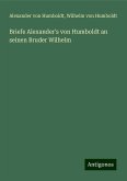 Briefe Alexander's von Humboldt an seinen Bruder Wilhelm