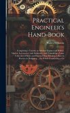 Practical Engineer's Hand-book; Comprising a Treatise on Modern Engines and Boilers, Marine, Locomotive, and Stationary; and Containing a Large Collec