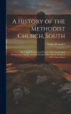 A History of the Methodist Church, South: The United Presbyterian Church, The Cumberland Presbyterian Church, and The Presbyterian Church, South, in T A History of the Methodist Church, South: The United Presbyterian Church, The Cumberland Presbyterian Church, and The Presbyterian Church, South, in T