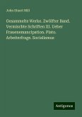 Gesammelte Werke. Zwölfter Band. Vermischte Schriften III. Ueber Frauenemancipation. Plato. Arbeiterfrage. Socialismus