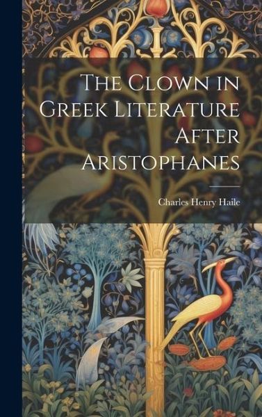 The Clown in Greek Literature After Aristophanes The Clown in Greek Literature After Aristophanes
