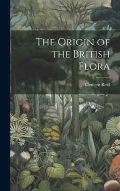 The Origin of the British Flora - Reid, Clement