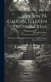 Min Son På Galejan, Eller En Ostindisk Resa: Innehållande Allahanda Bläckhornskram, Samlade På Skeppet Finland, Volumes 1-3...