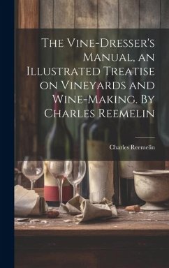 Cover The Vine-dresser's Manual, an Illustrated Treatise on Vineyards and Wine-making. By Charles Reemelin