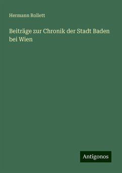 Beiträge zur Chronik der Stadt Baden bei Wien - Rollett, Hermann