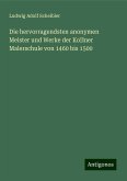 Die hervorragendsten anonymen Meister und Werke der Kolner Malerschule von 1460 bis 1500