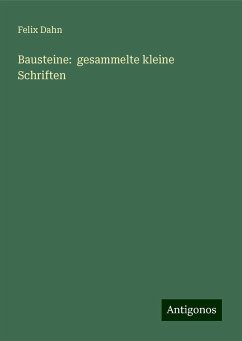 Bausteine: gesammelte kleine Schriften - Dahn, Felix