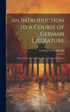 An Introduction to a Course of German Literature; in Lectures to the Students of the University of London - Mühlenfels, Ludwig von