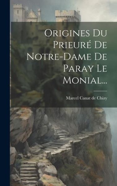 Origines Du Prieuré De Notre-dame De Paray Le Monial...