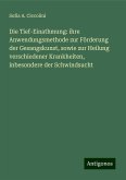 Die Tief-Einathmung: ihre Anwendungsmethode zur Förderung der Gesangskunst, sowie zur Heilung verschiedener Krankheiten, inbesondere der Schwindsucht