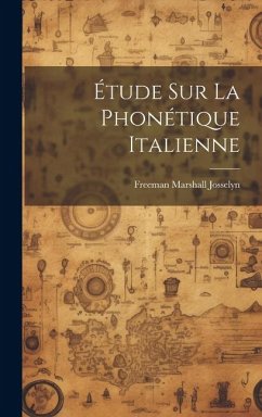 Étude sur la phonétique italienne - Josselyn, Freeman Marshall