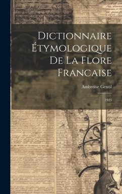 Dictionnaire étymologique de la flore francaise: 1923 - Gentil, Ambroise