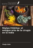 Shalya Chikitsa: el antiguo arte de la cirugía en la India Shalya Chikitsa: el antiguo arte de la cirugía en la India