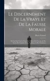 Le discernement de la vraye et de la fausse morale: Où l'on fait voir le faux des offices de Ciceron, & des livres de l'amitié, de la vieillesse, & de