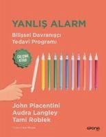 Yanlis Alarm - Bilissel Davranisci Tedavi Programi Calisma Kitabi - Piacentini, John