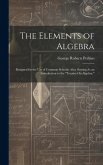 The Elements of Algebra: Designed for the Use of Common Schools; Also, Serving As an Introduction to the &quote;Treatise On Algebra.&quote;