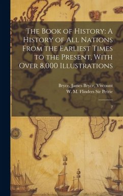 The Book of History: A History of all Nations From the Earliest Times to the Present, With Over 8,000 Illustrations: 2 - Bryce, James Bryce; Petrie, W. M. Flinders