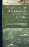 Natural History Of The Salmon, Herrings, Cod, Ling, &c: With A Short Account Of Greenland, Its Inhabitants, Land And Sea Animals, And The Different Tr