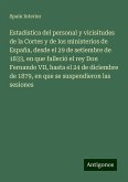 Estadística del personal y vicisitudes de la Cortes y de los ministerios de España, desde el 29 de setiembre de 1833, en que falleció el rey Don Fernando VII, hasta el 24 de diciembre de 1879, en que se suspendieron las sesiones