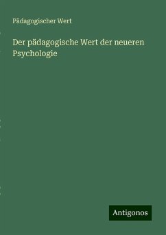 Der pädagogische Wert der neueren Psychologie - Wert, Pädagogischer