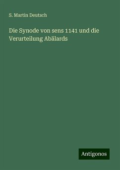 Die Synode von sens 1141 und die Verurteilung Abälards - Deutsch, S. Martin