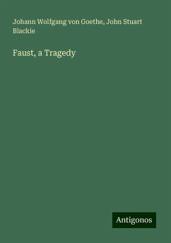 Faust, a Tragedy - Goethe, Johann Wolfgang von; Blackie, John Stuart