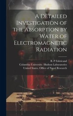 A Detailed Investigation of the Absorption by Water of Electromagnetic Radiation - Fabricand, B. P.